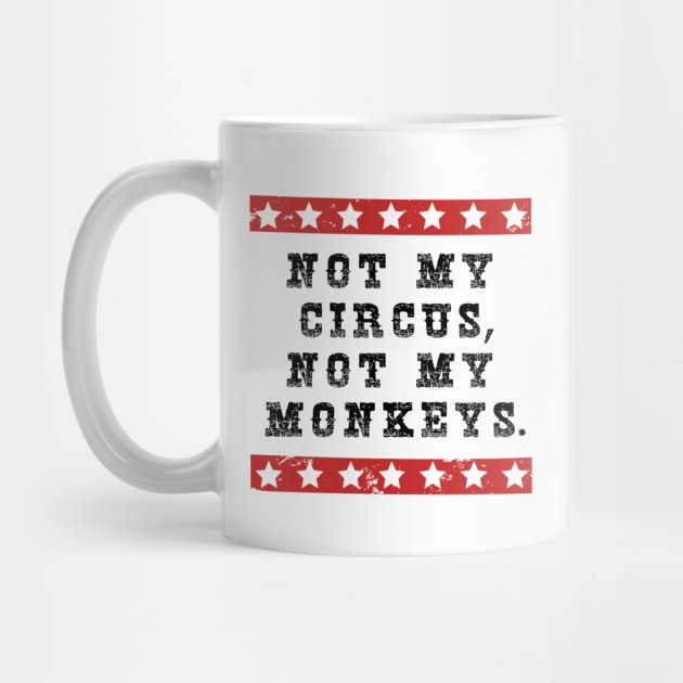 NOT MY CIRCUS NOT MY MONKEYS by BG305